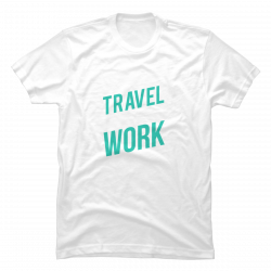 travel more work less shirt
